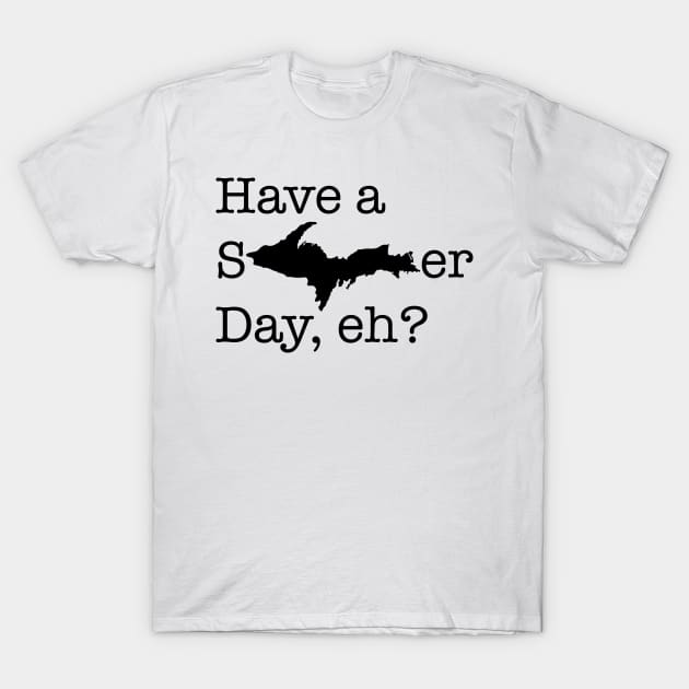 Have a sUPer day (black text) T-Shirt by Bruce Brotherton